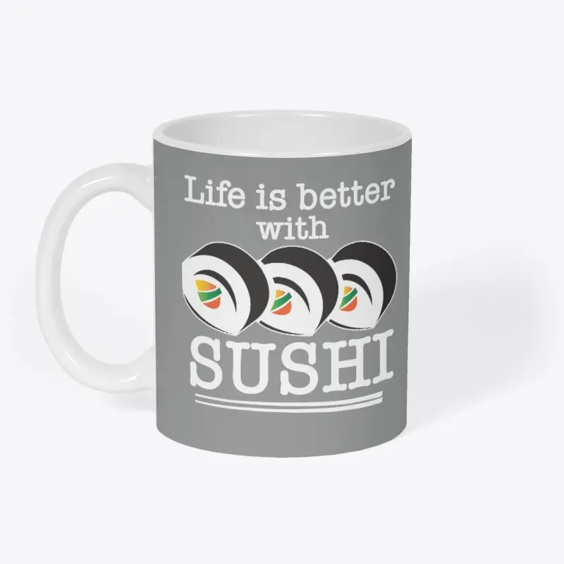 Life is Better With Sushi